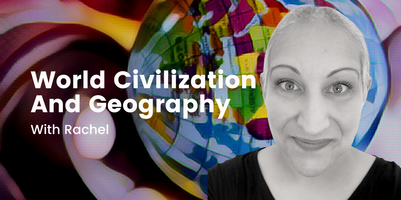 Rachel's World Civilization and Geography 