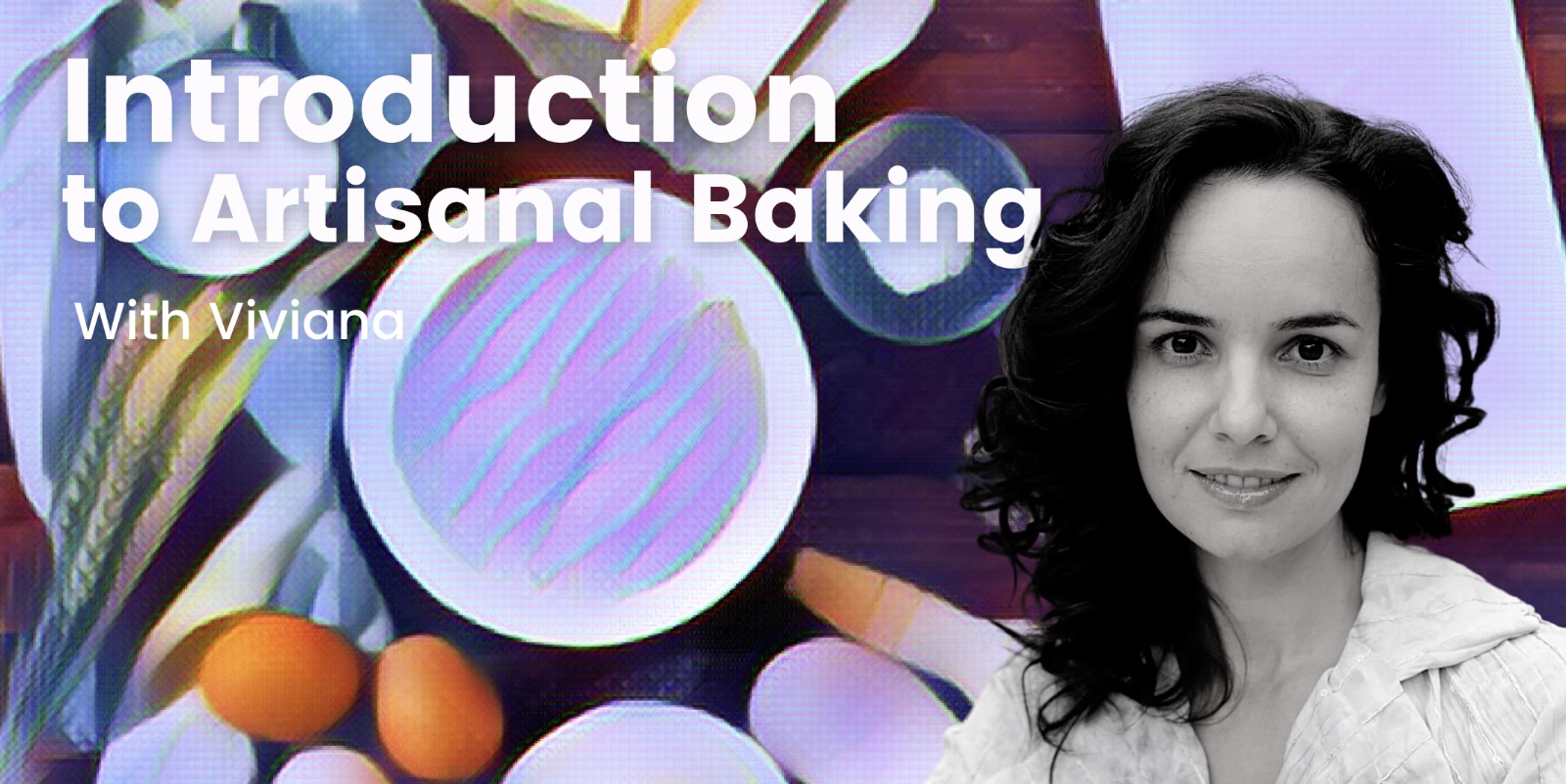 Introduction to Artisanal Baking with Viviana